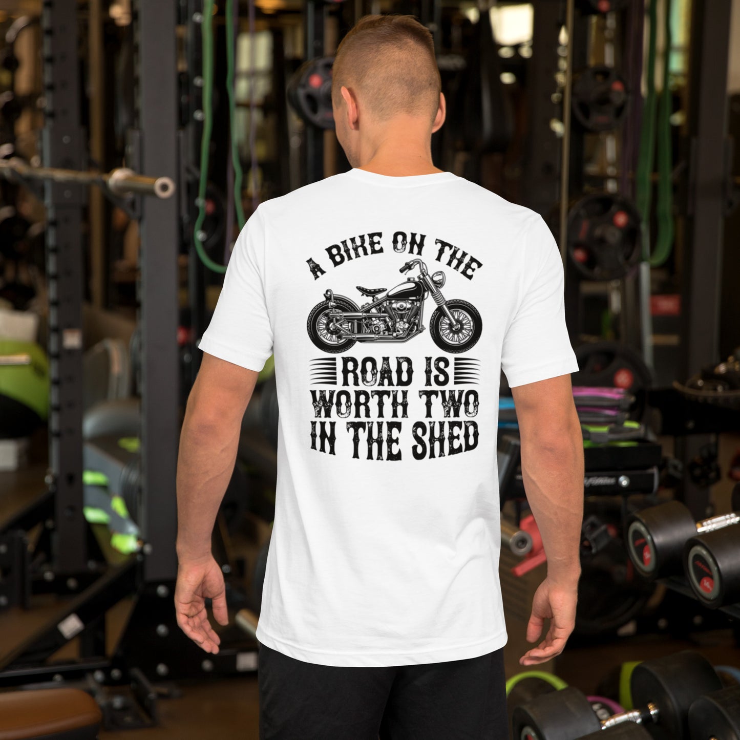 A Bike On The Road Is Worth Two In The Shed Unisex t-shirt