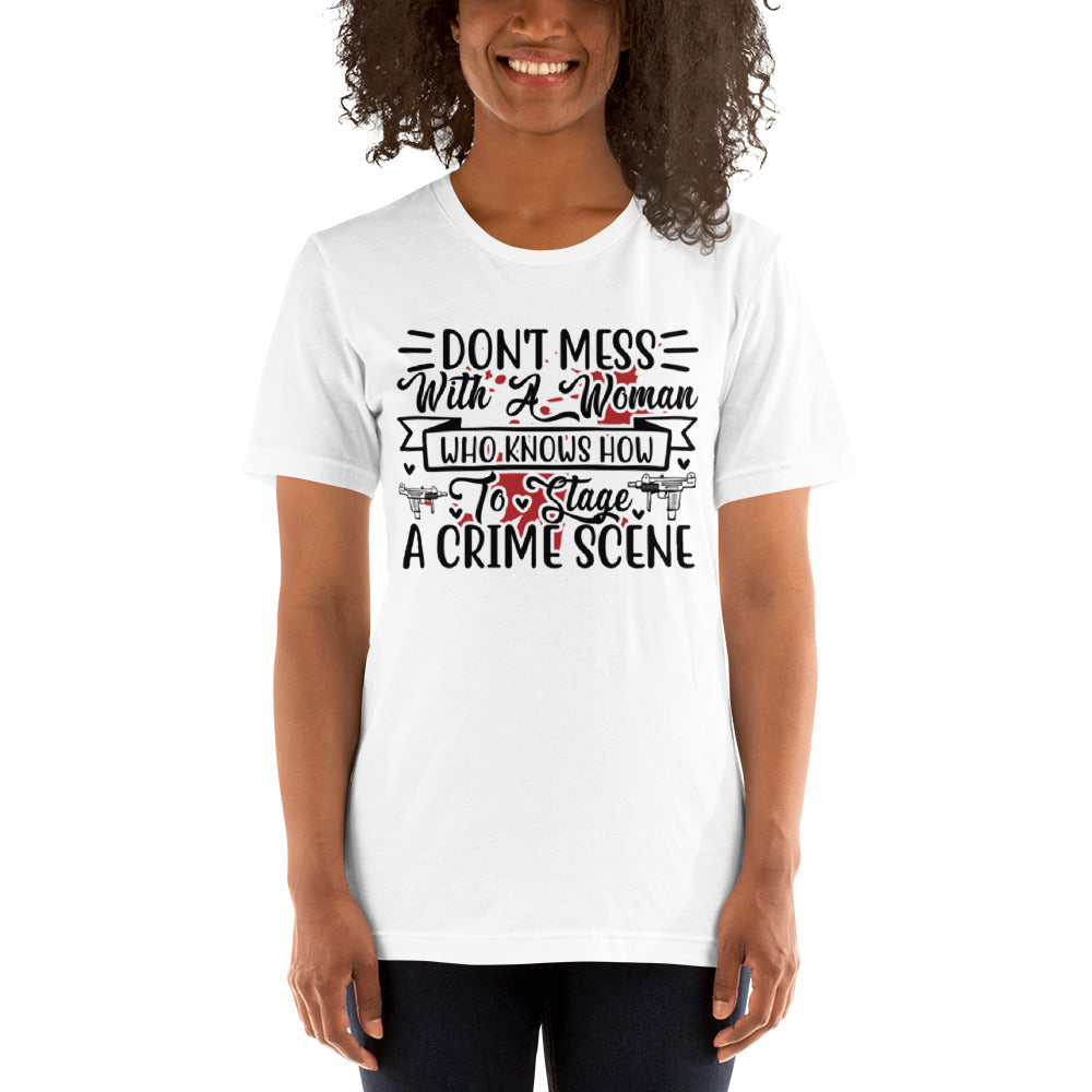 Don't Mess with a Woman who Knows how to Stage a Crime Scene Unisex t-shirt