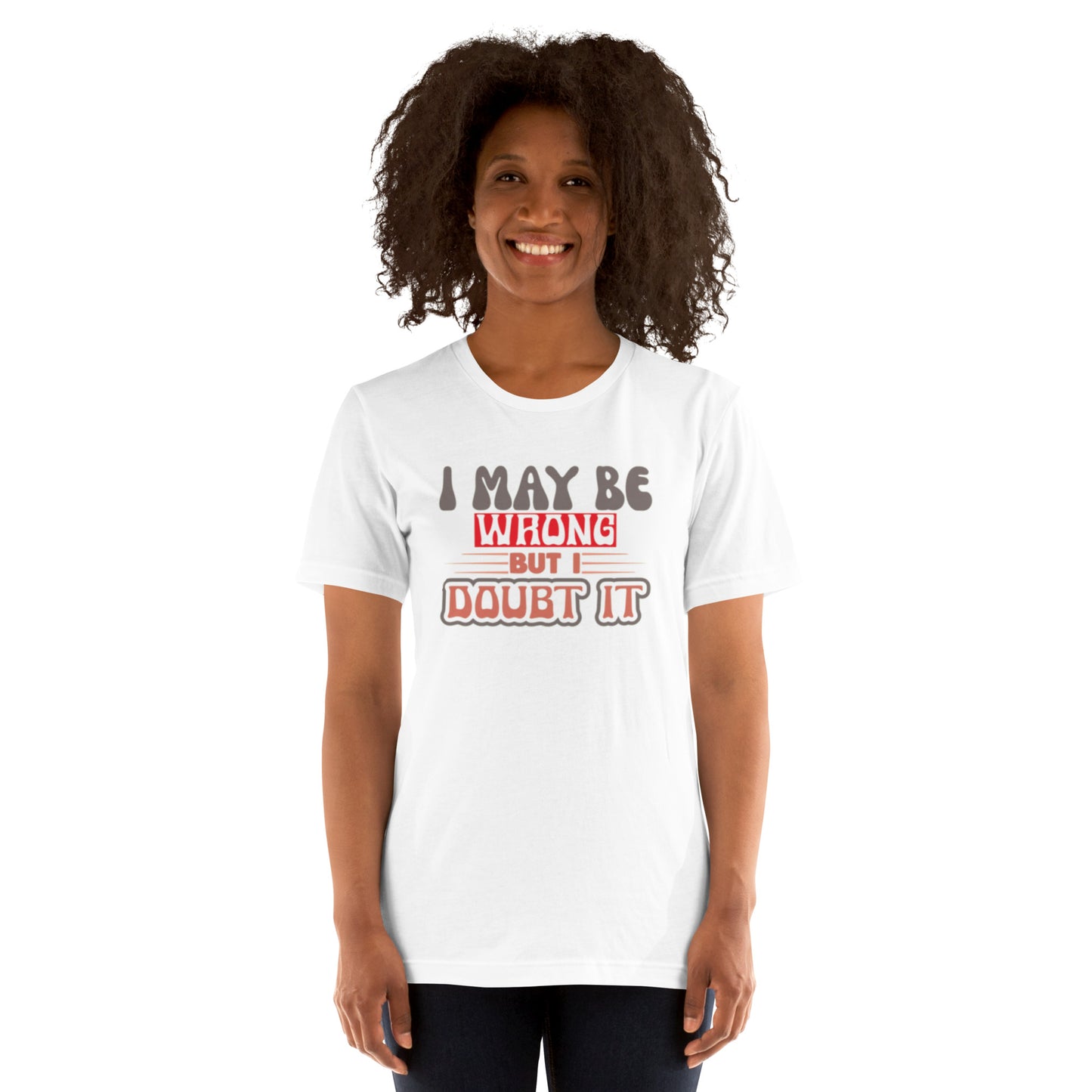 I May Be Wrong But I Doubt It Unisex t-shirt