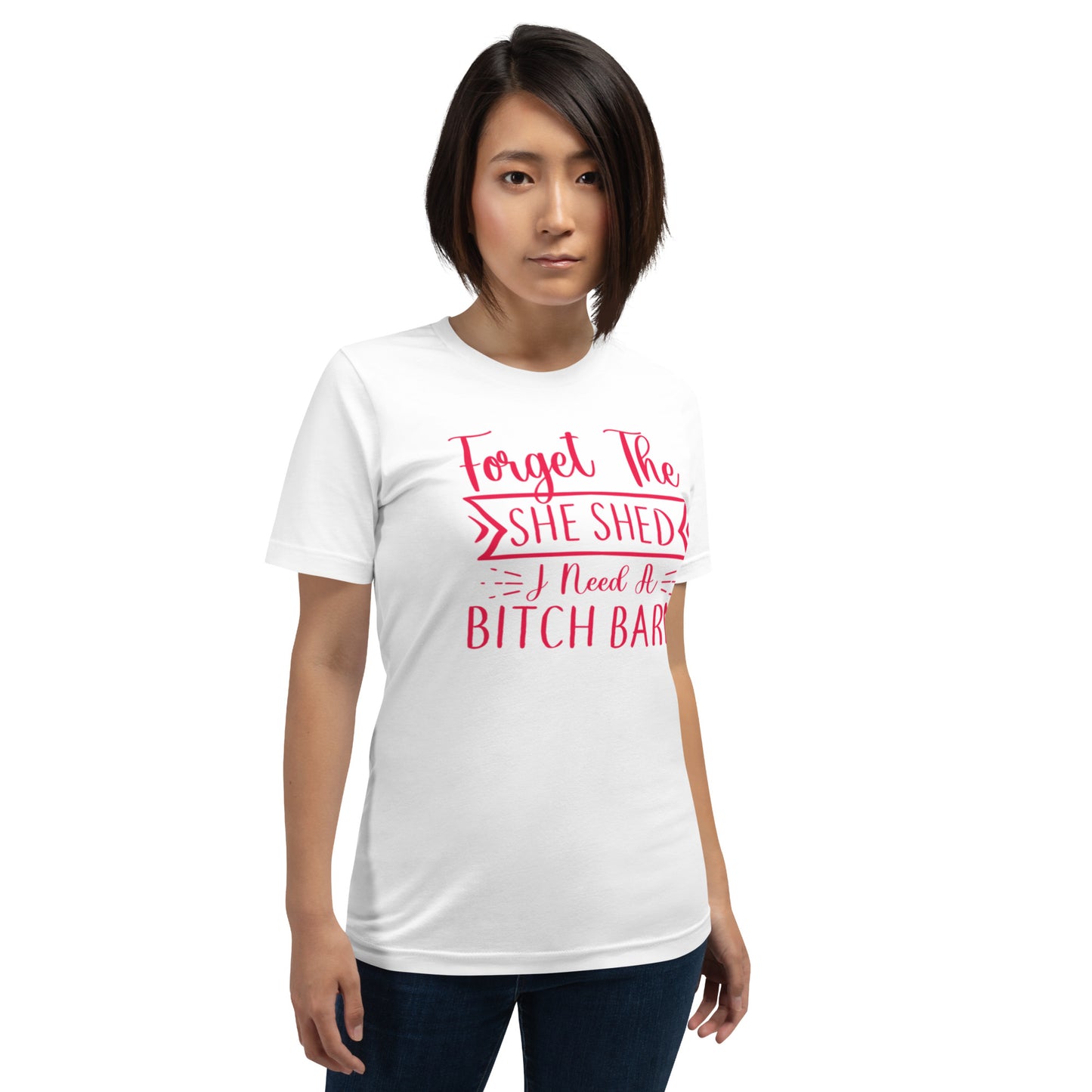 Forget The She Shed Unisex t-shirt