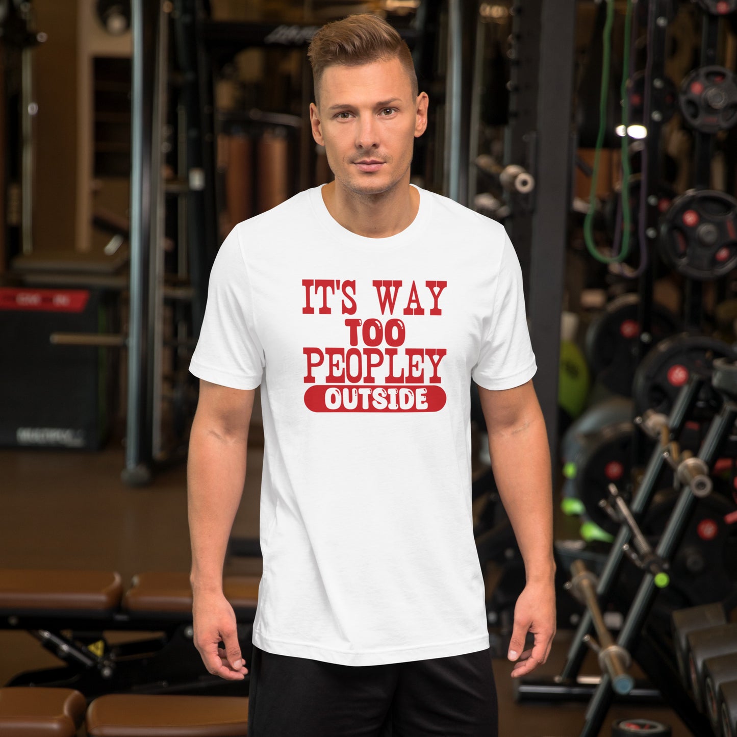 It's Way Too Peopley Outside Unisex t-shirt