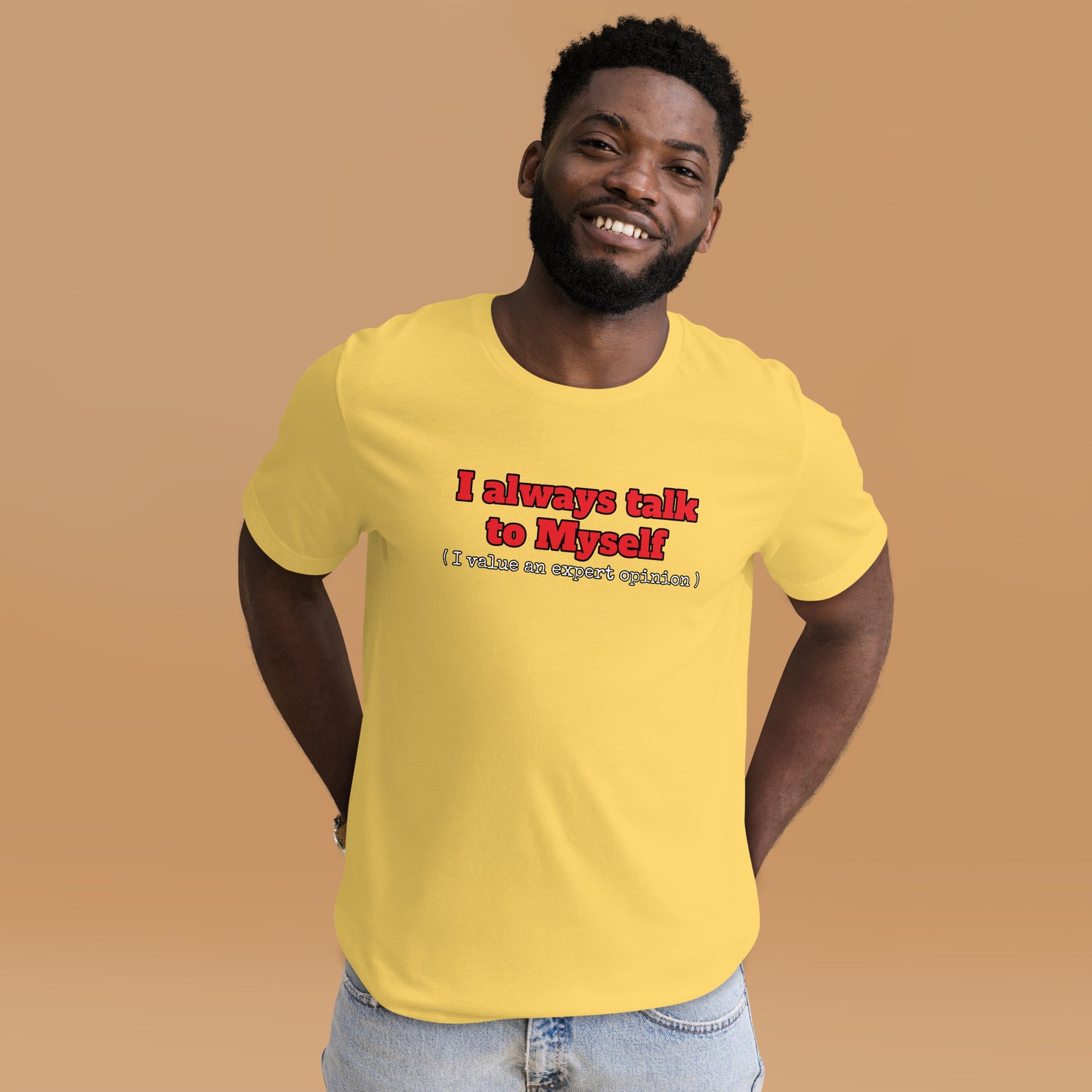 I always talk to Myself ( I value an expert opinion ) Unisex t-shirt