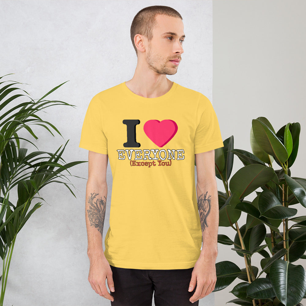 I Love Everyone (Except You) Unisex t-shirt