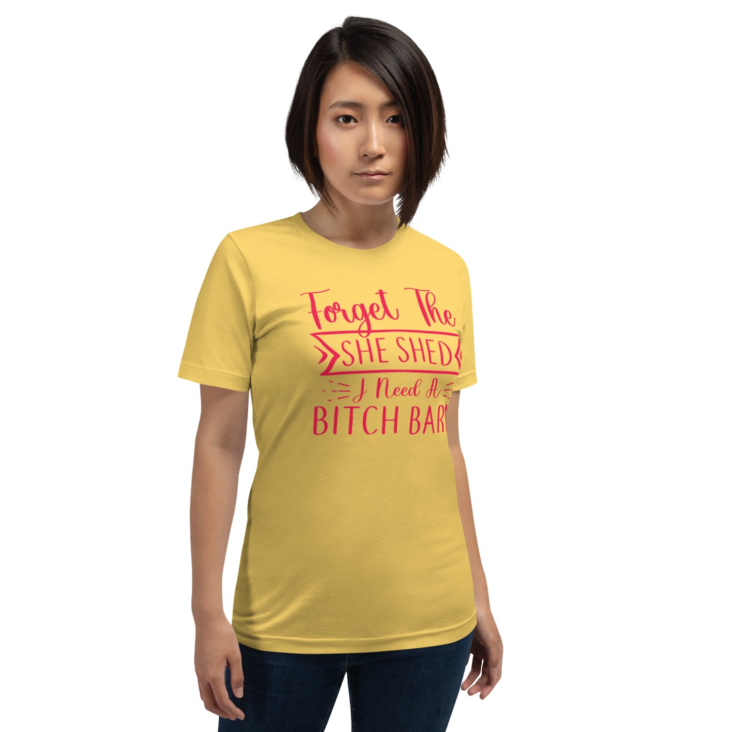 Forget The She Shed Unisex t-shirt