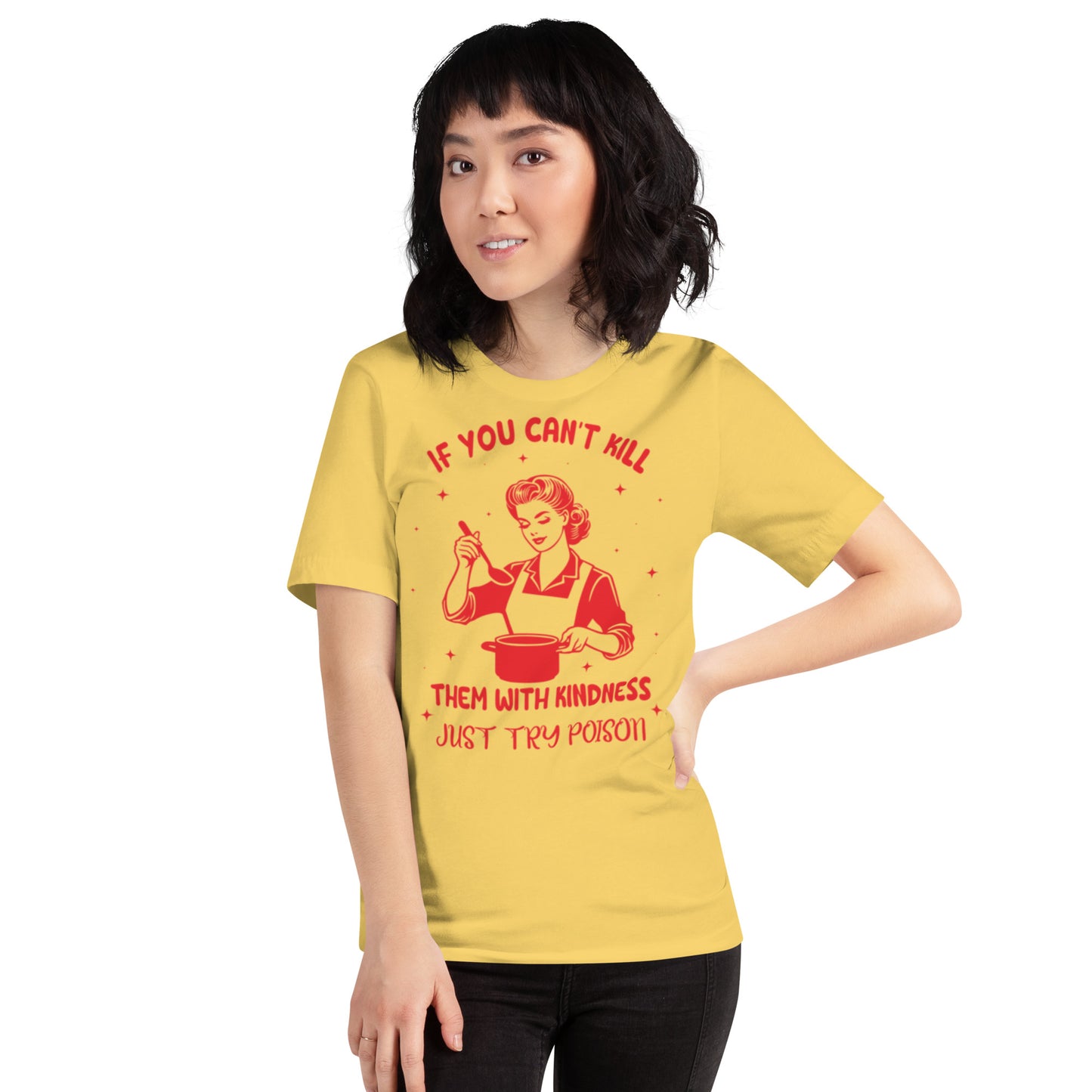 If You Can't Kill Them WIth Kindness Just Try Poison Unisex t-shirt