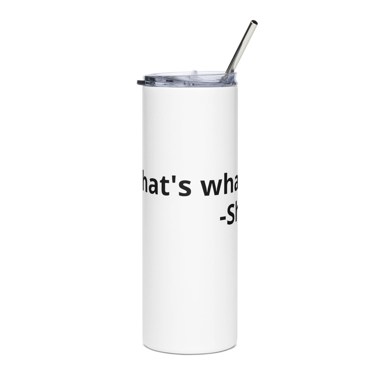 She Said White Stainless steel tumbler