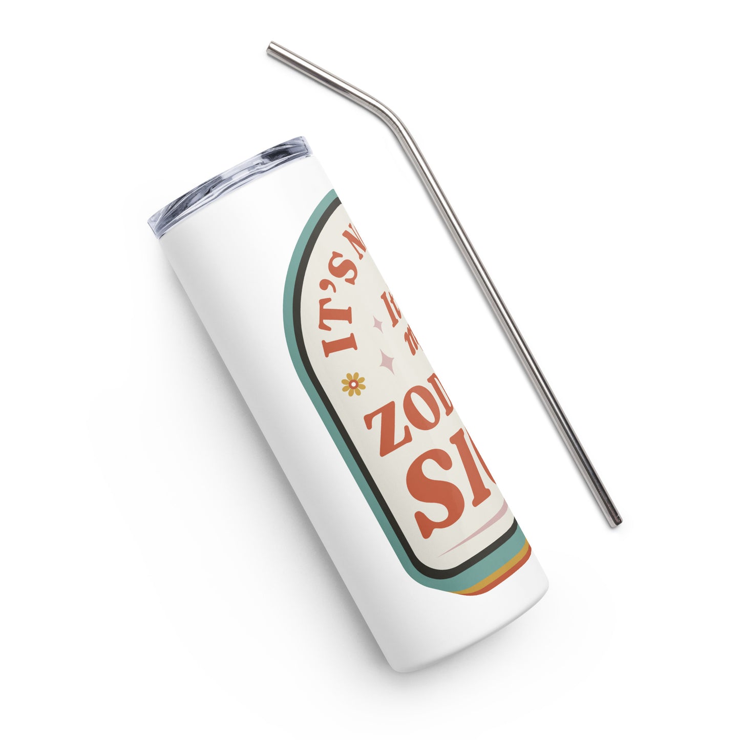 It's Not Me It's My Zodiac Sign Stainless steel tumbler