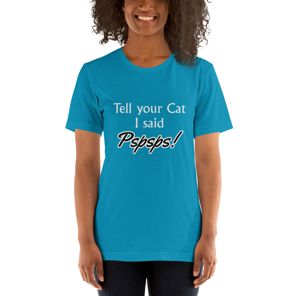 Tell Your Cat I Said Pspsps! Unisex t-shirt
