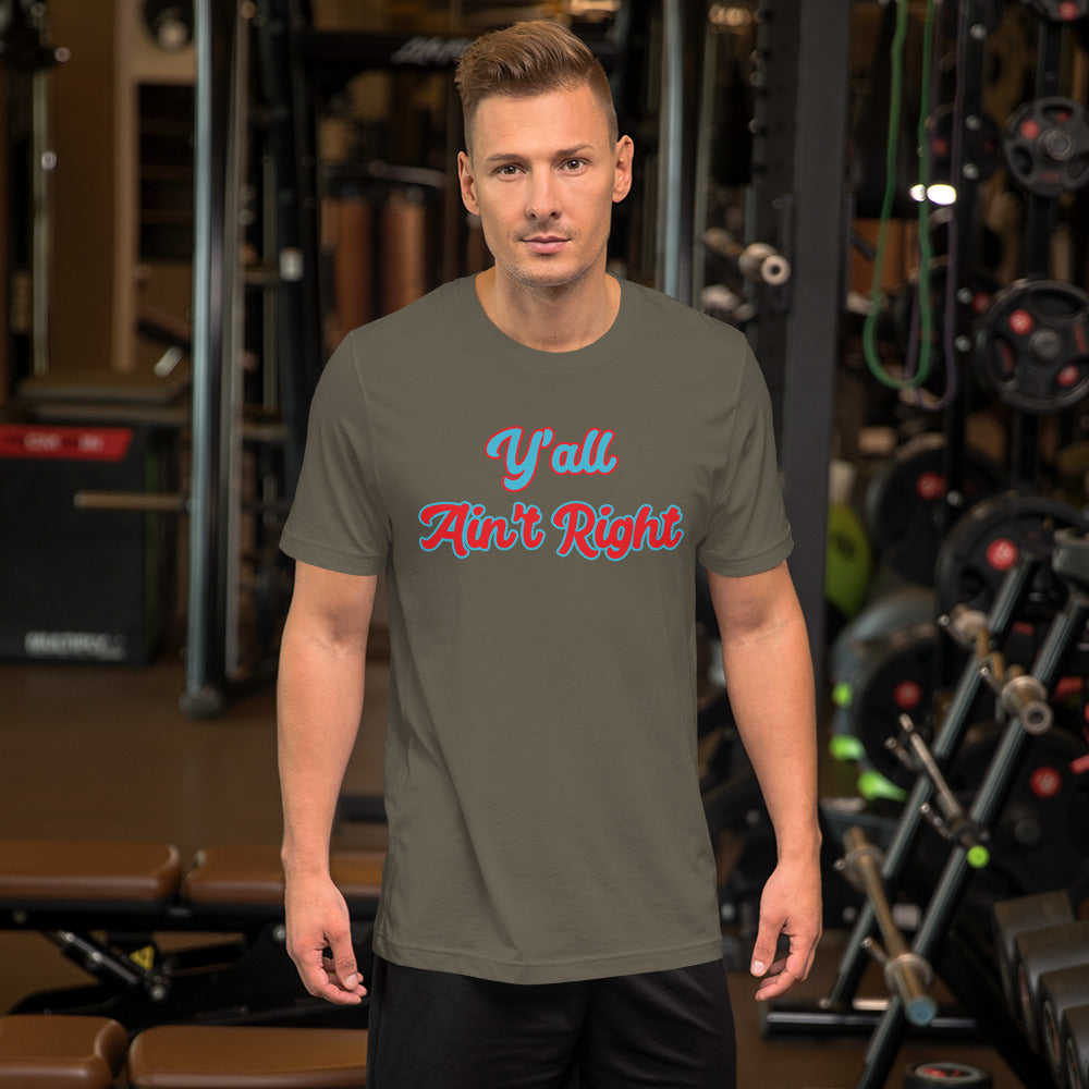Y'all Ain't Right Unisex t-shirt