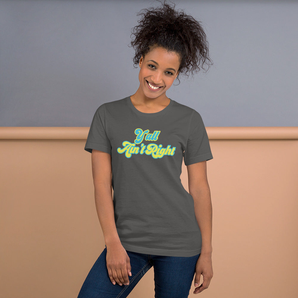 Y'all Ain't Right Unisex t-shirt
