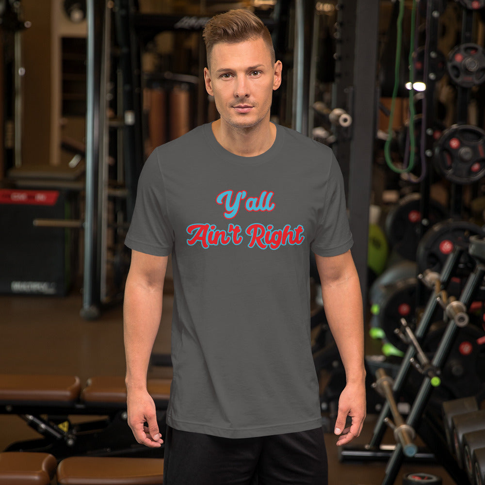Y'all Ain't Right Unisex t-shirt