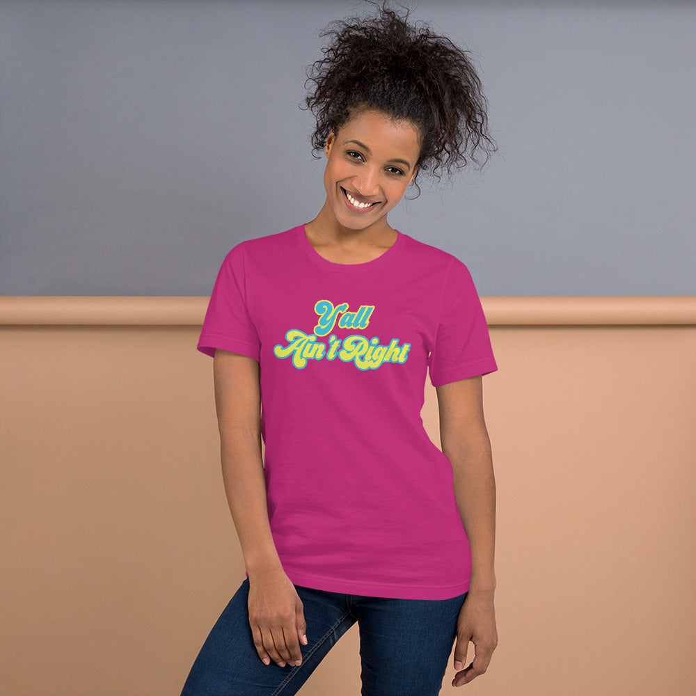 Y'all Ain't Right Unisex t-shirt