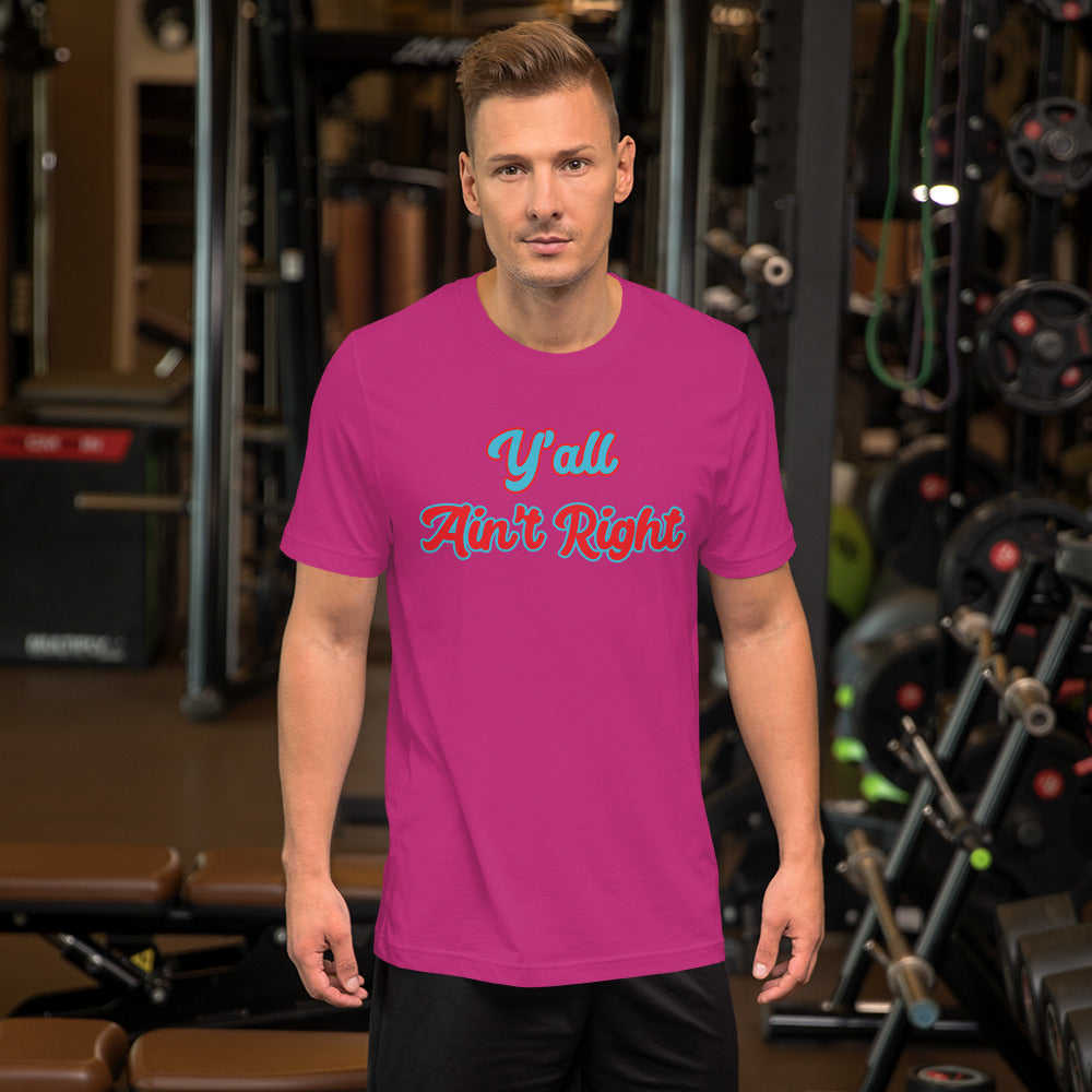 Y'all Ain't Right Unisex t-shirt