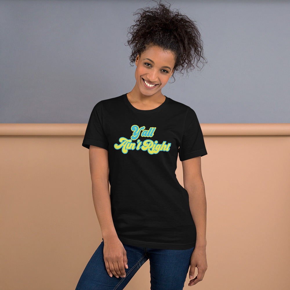 Y'all Ain't Right Unisex t-shirt