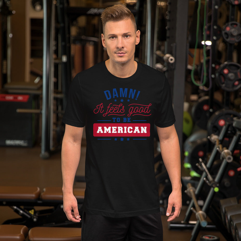 Damn! It Feels Good to be American Unisex t-shirt
