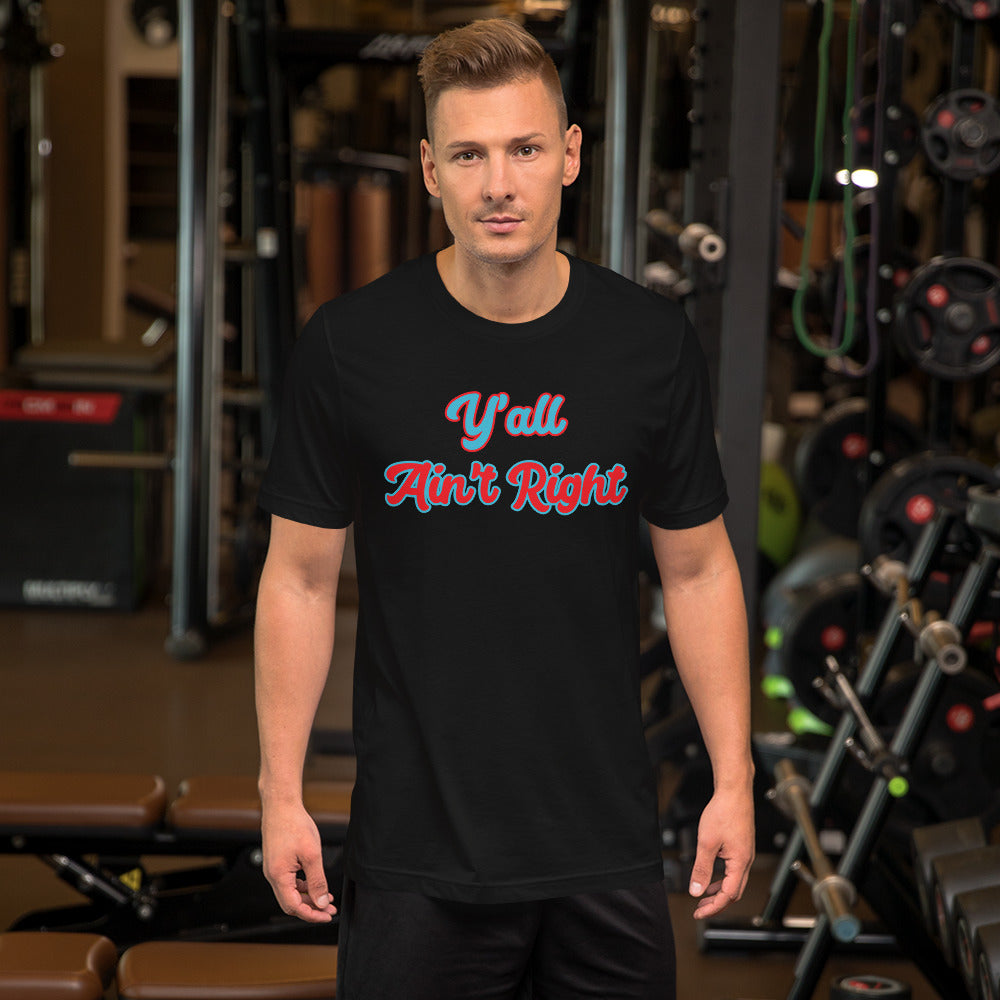 Y'all Ain't Right Unisex t-shirt