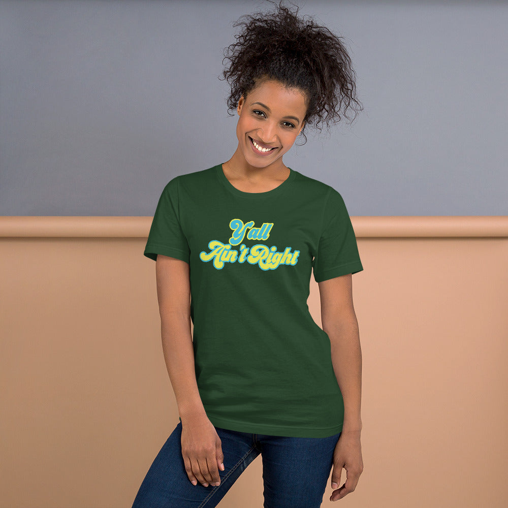 Y'all Ain't Right Unisex t-shirt