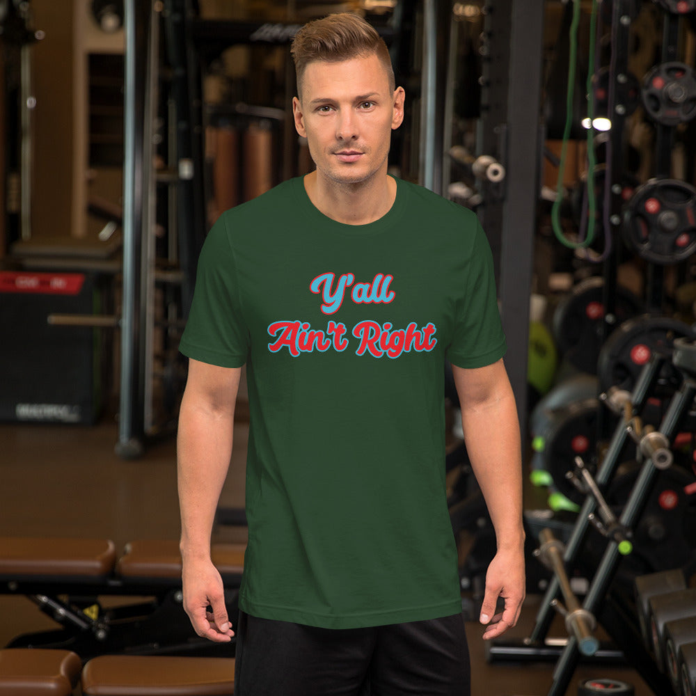 Y'all Ain't Right Unisex t-shirt