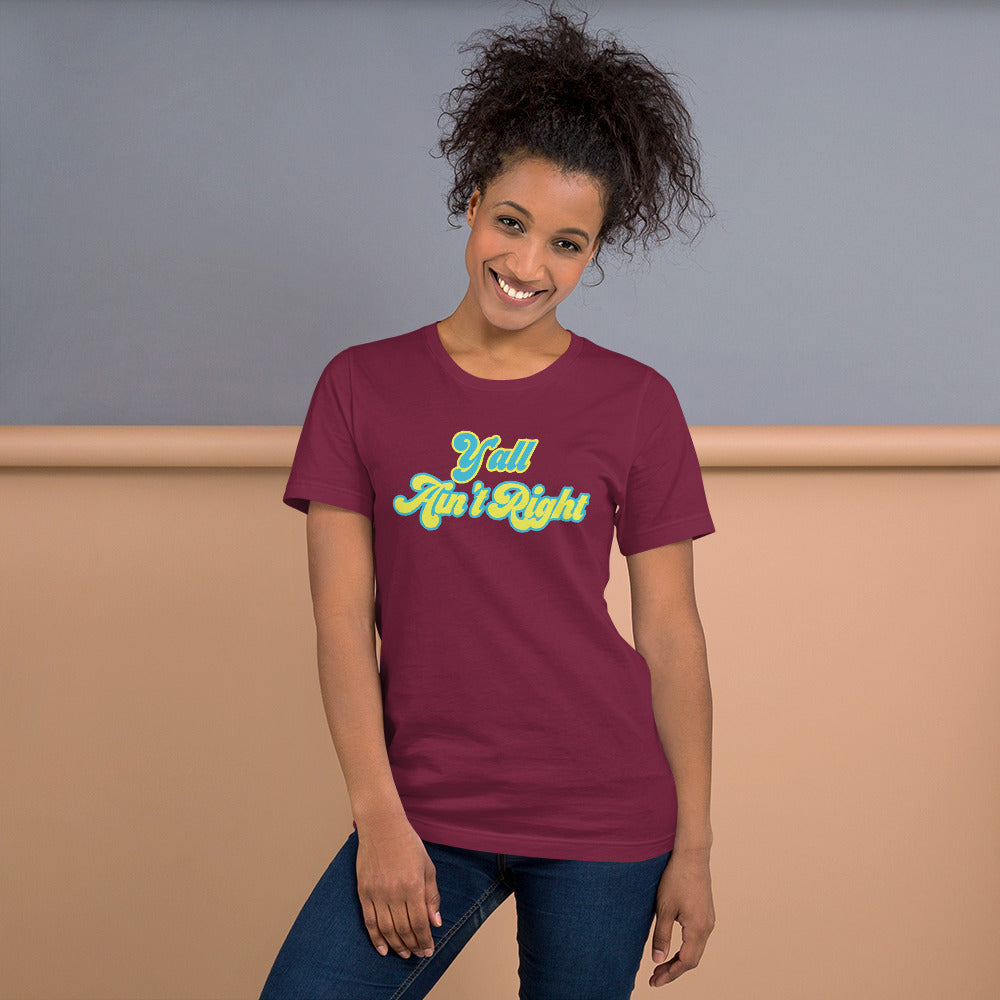 Y'all Ain't Right Unisex t-shirt