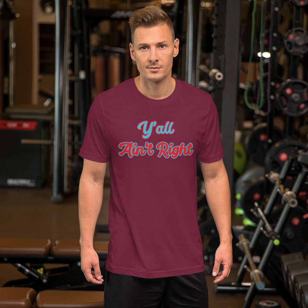 Y'all Ain't Right Unisex t-shirt