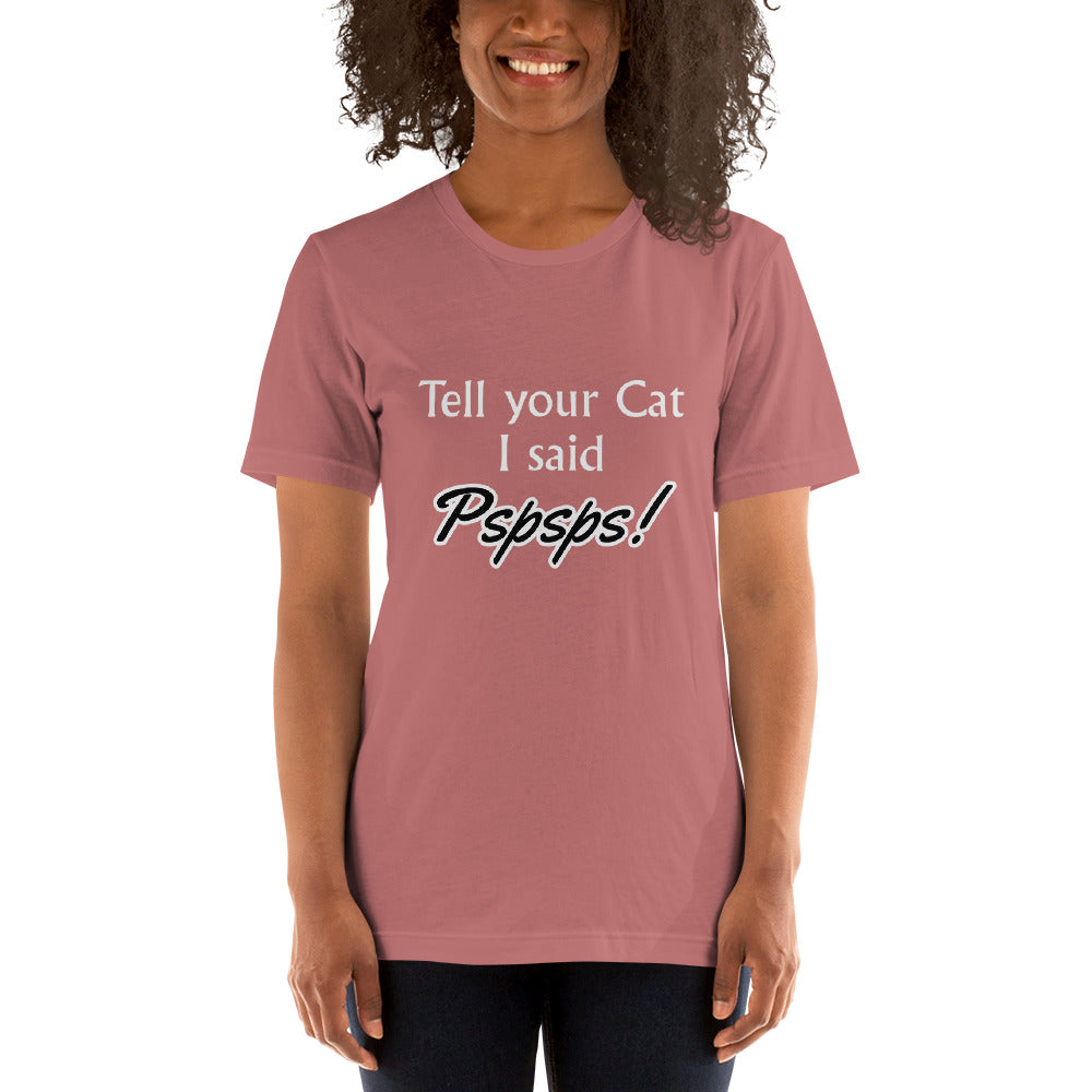 Tell Your Cat I Said Pspsps! Unisex t-shirt