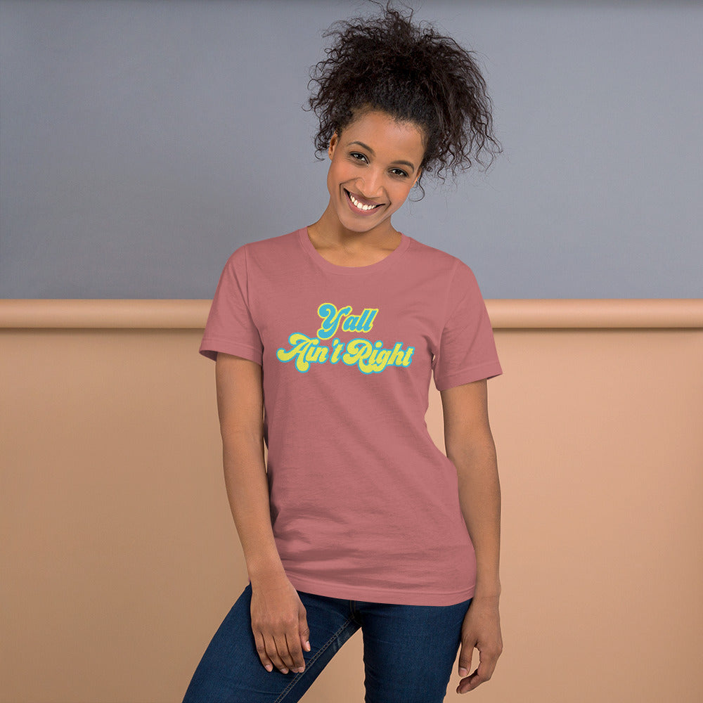 Y'all Ain't Right Unisex t-shirt