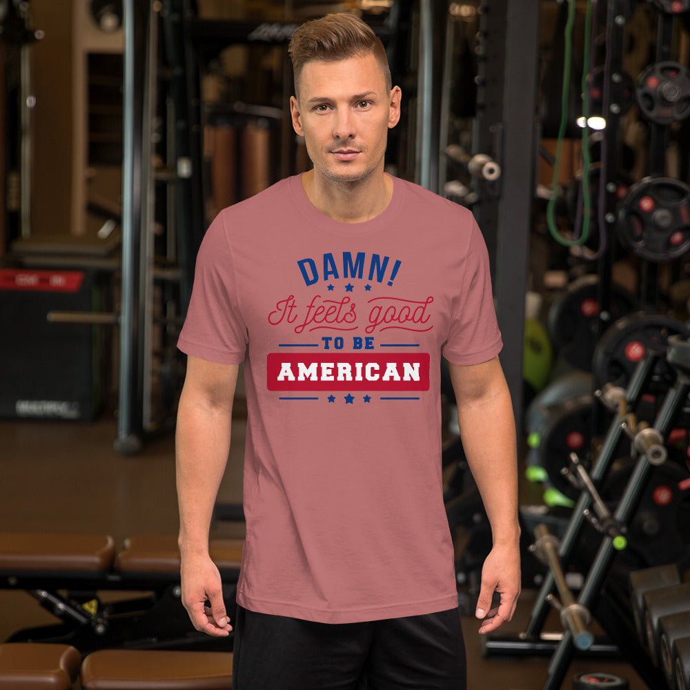 Damn! It Feels Good to be American Unisex t-shirt