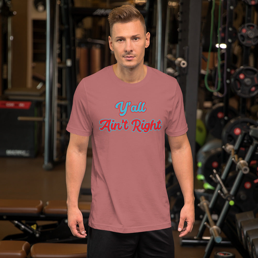 Y'all Ain't Right Unisex t-shirt