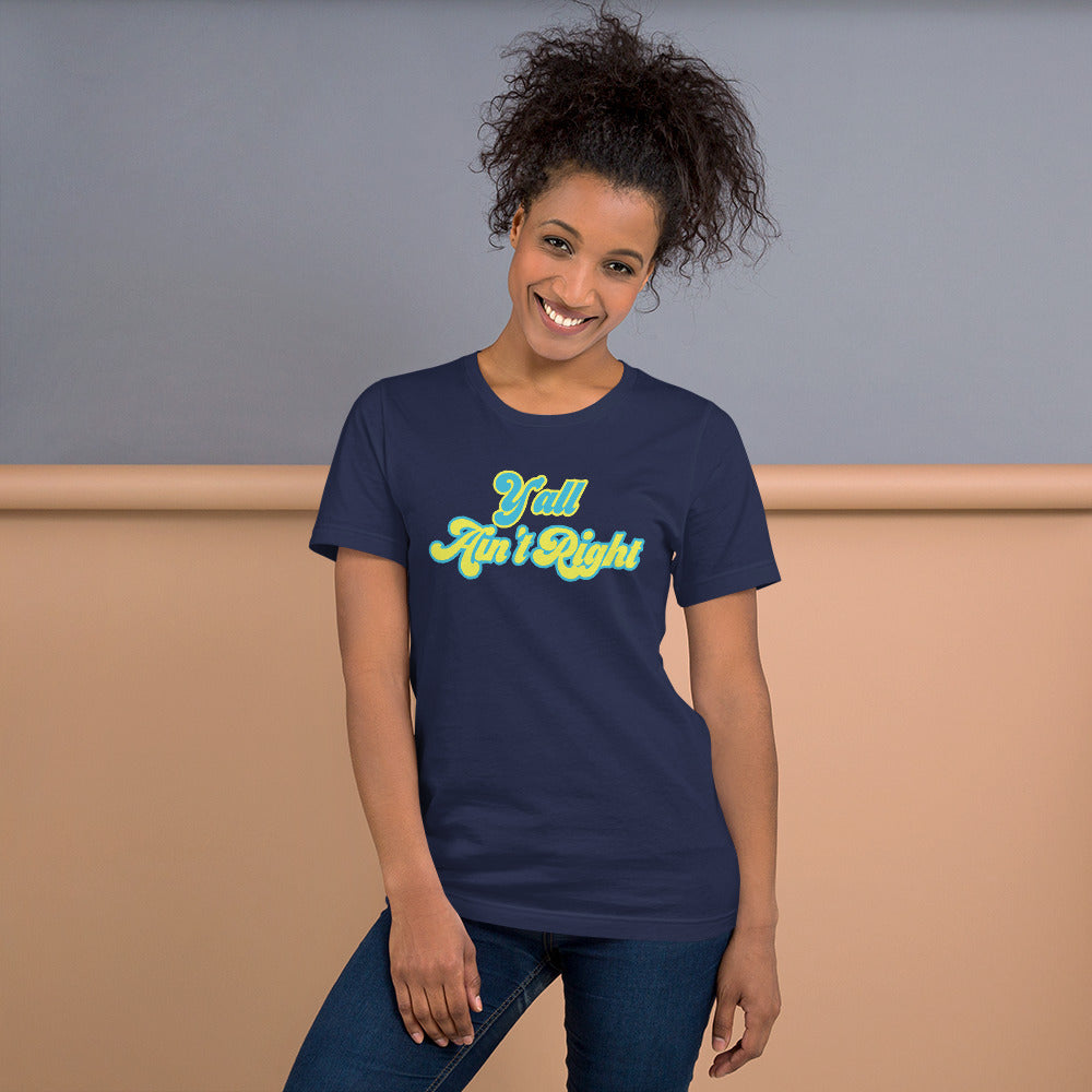 Y'all Ain't Right Unisex t-shirt