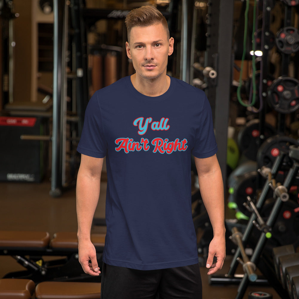 Y'all Ain't Right Unisex t-shirt