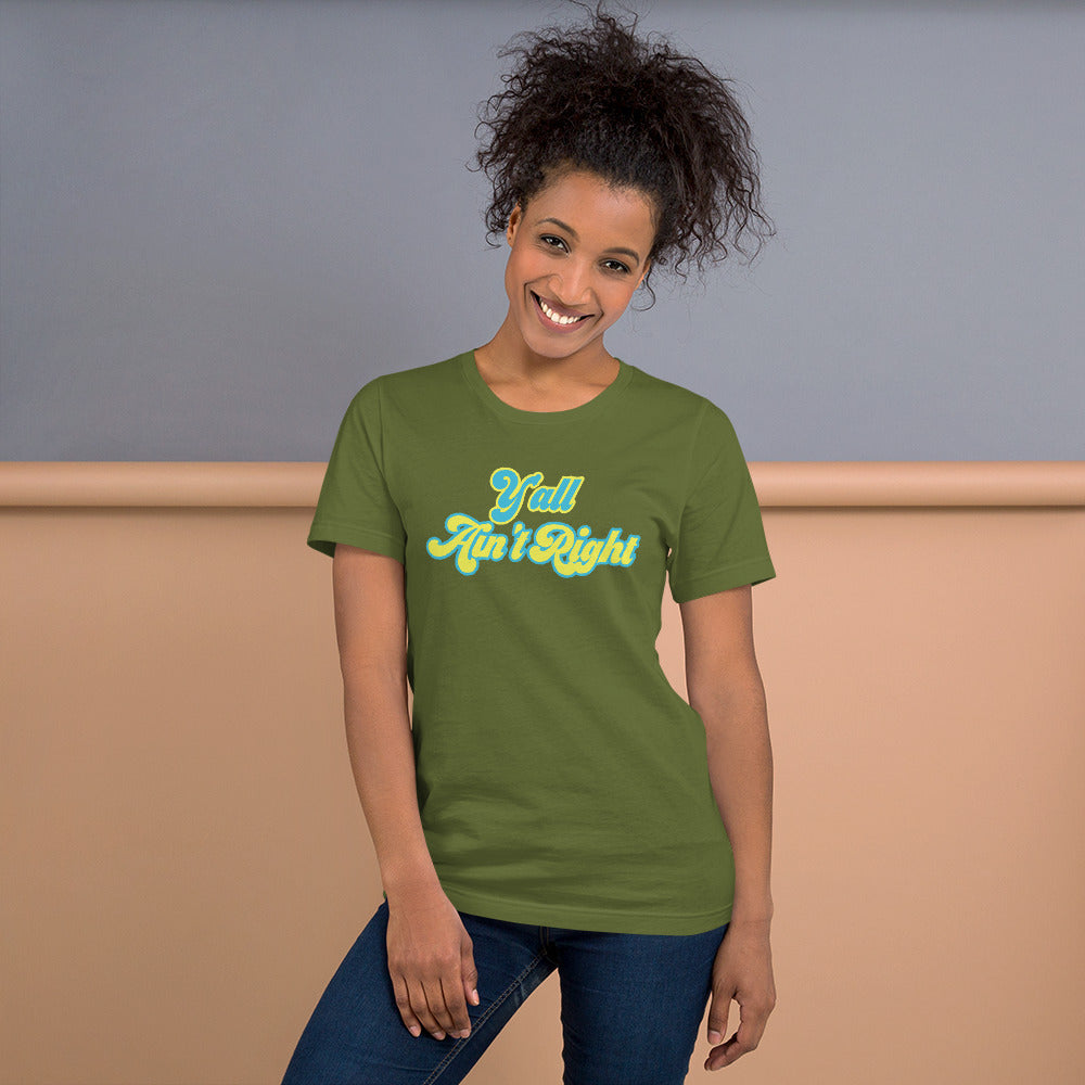 Y'all Ain't Right Unisex t-shirt
