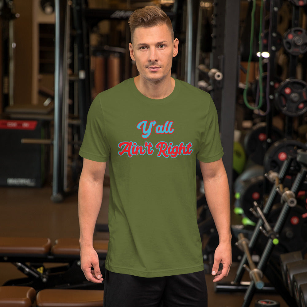 Y'all Ain't Right Unisex t-shirt