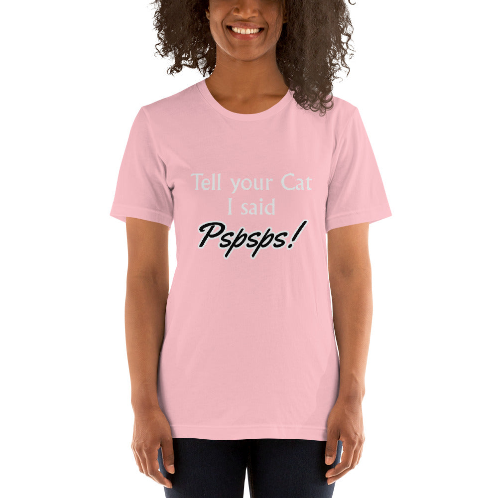 Tell Your Cat I Said Pspsps! Unisex t-shirt