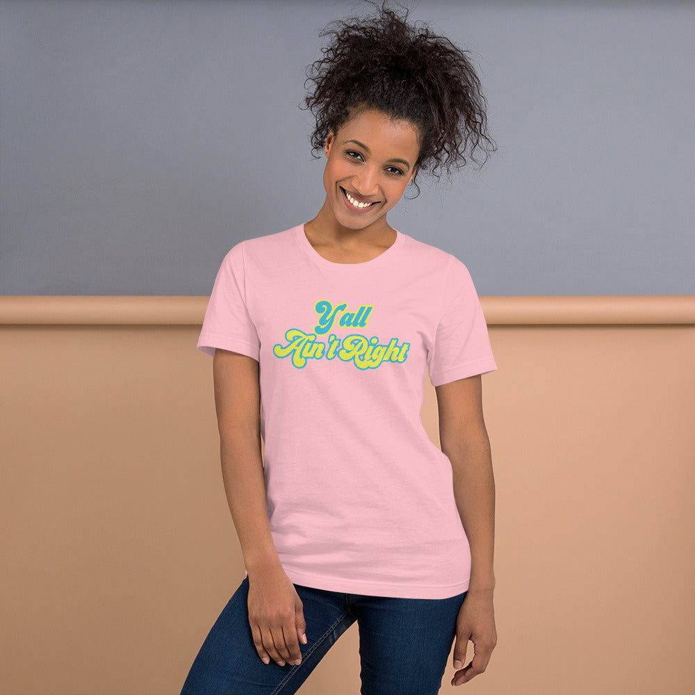 Y'all Ain't Right Unisex t-shirt