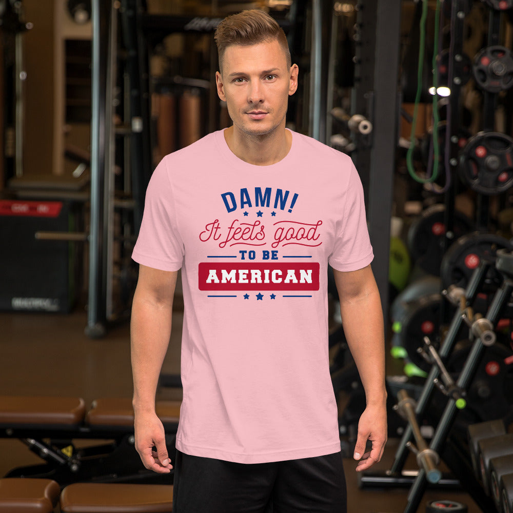 Damn! It Feels Good to be American Unisex t-shirt
