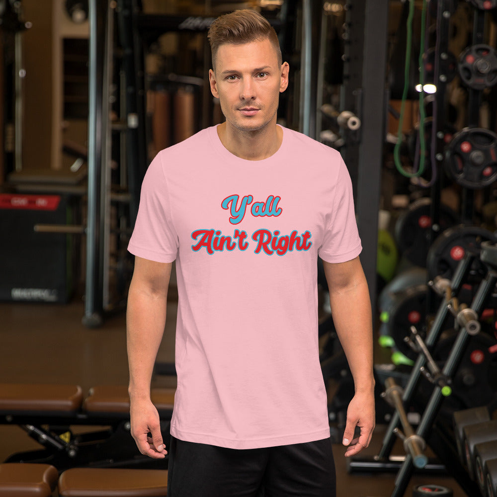 Y'all Ain't Right Unisex t-shirt