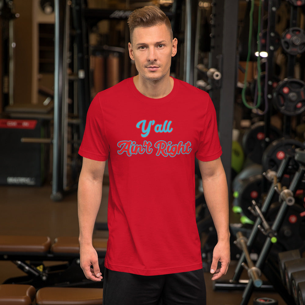 Y'all Ain't Right Unisex t-shirt