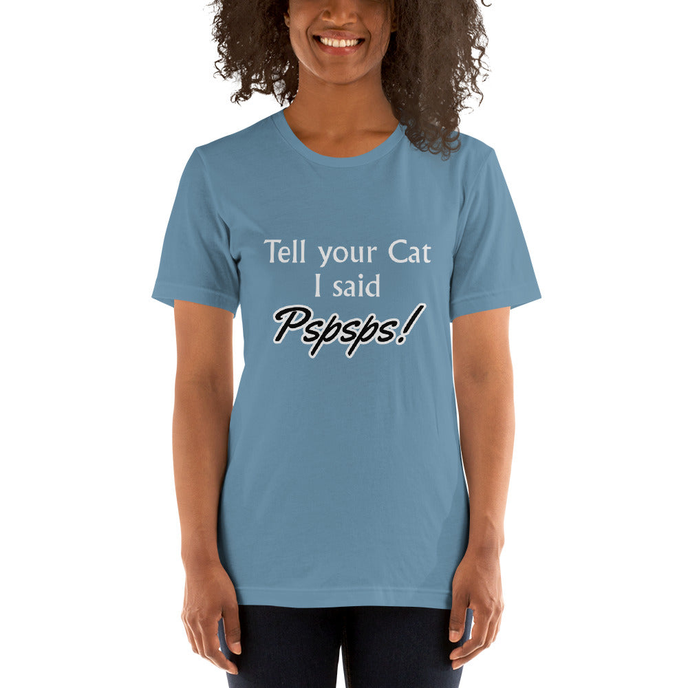 Tell Your Cat I Said Pspsps! Unisex t-shirt