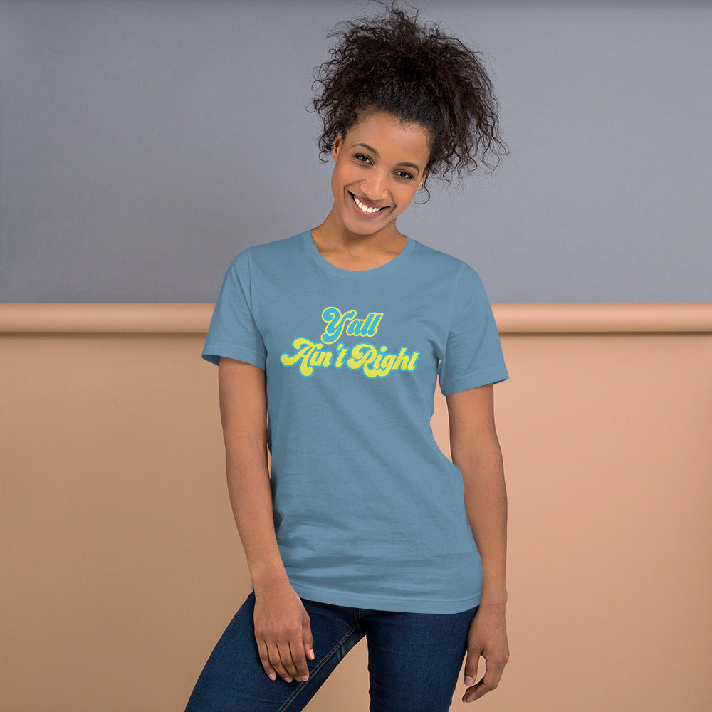 Y'all Ain't Right Unisex t-shirt