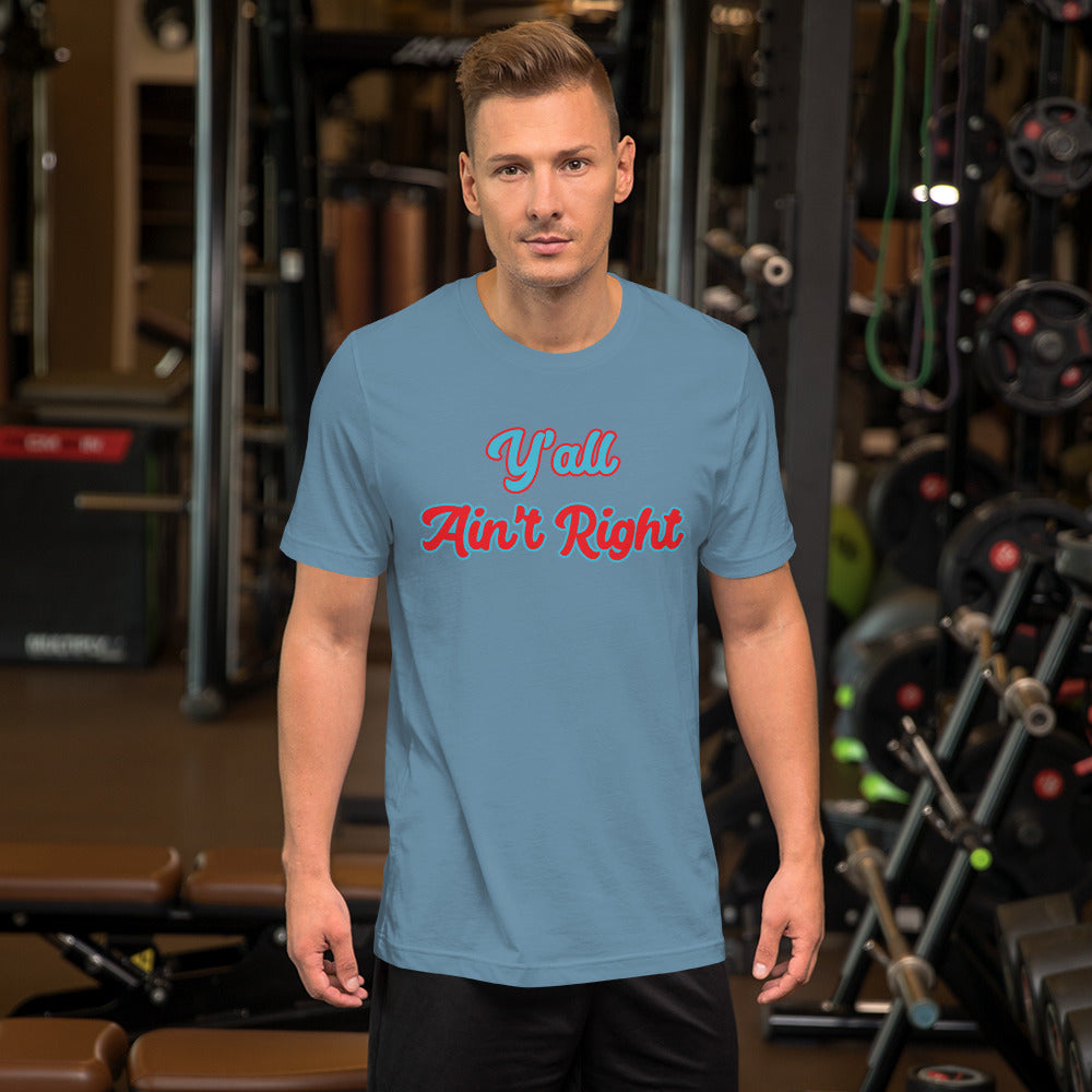 Y'all Ain't Right Unisex t-shirt