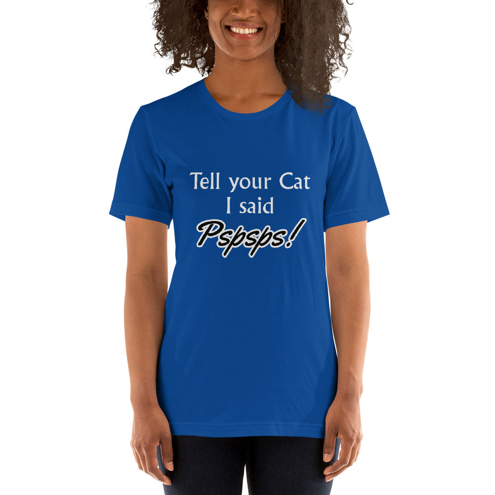 Tell Your Cat I Said Pspsps! Unisex t-shirt