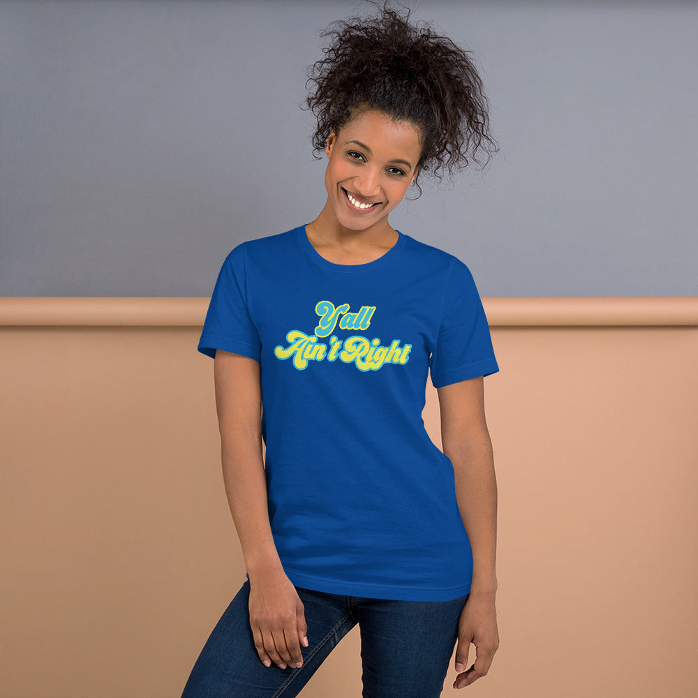 Y'all Ain't Right Unisex t-shirt