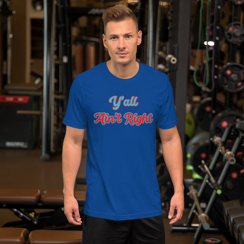 Y'all Ain't Right Unisex t-shirt