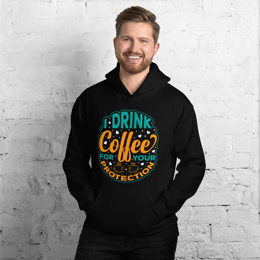 I Drink Coffee for Your Protection Unisex Hoodie