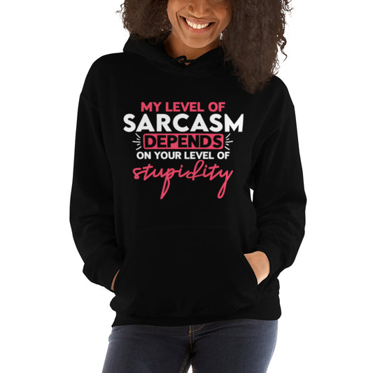 My Level of Sacrcasm Depends on Your Level of Stupidity Unisex Hoodie