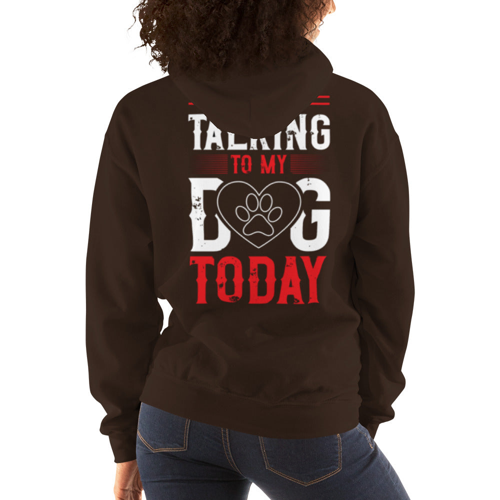 I'm Only Talking to my Dog Today Unisex Hoodie