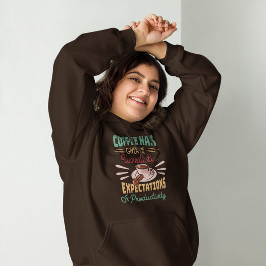 Coffee has given me Unrealistic Expectations of Productivity Unisex Hoodie