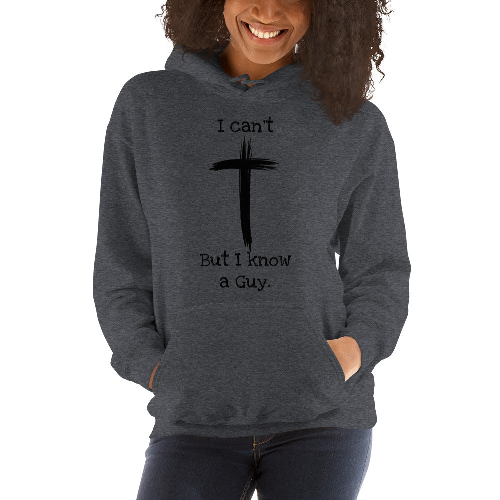 I can't But I know a Guy Unisex Hoodie