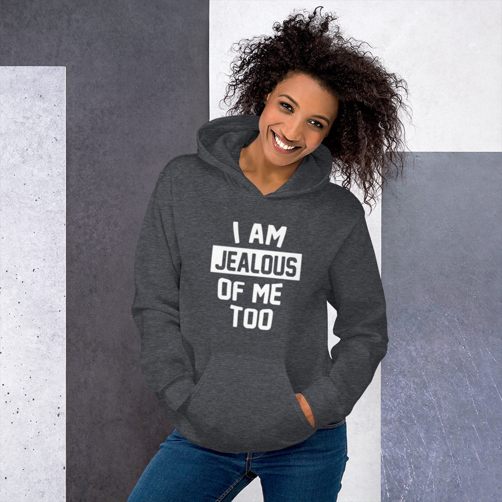 I Am Jealous Of Me Too Unisex Hoodie