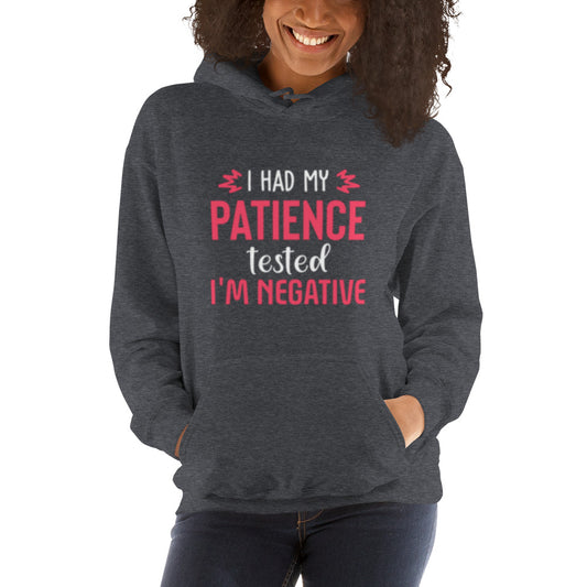 I had my Patience tested, I'm Negative Unisex Hoodie